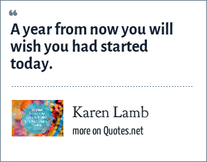 A YEAR FROM NOW YOU WILL WISH YOU STARTED TODAY — Ashleykayy