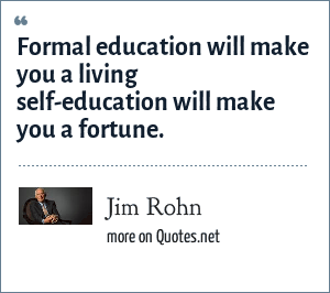 Jim Rohn Formal Education Will Make You A Living Self Education