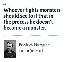 Friedrich Nietzsche Whoever Fights Monsters Should See To It That In The Process He Doesn T Become A Monster